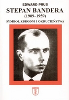 Stepan Bandera (1909-1959). Symbol zbrodni i okrucieństwa