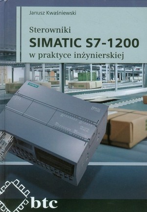 Sterowniki SIMATIC S7-1200 w praktyce inżynierskiej