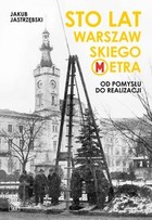 Okładka:Sto lat Warszawskiego Metra 