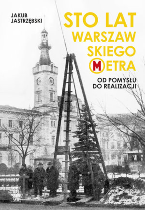 Sto lat warszawskiego metra. Od pomysłu do realizacji