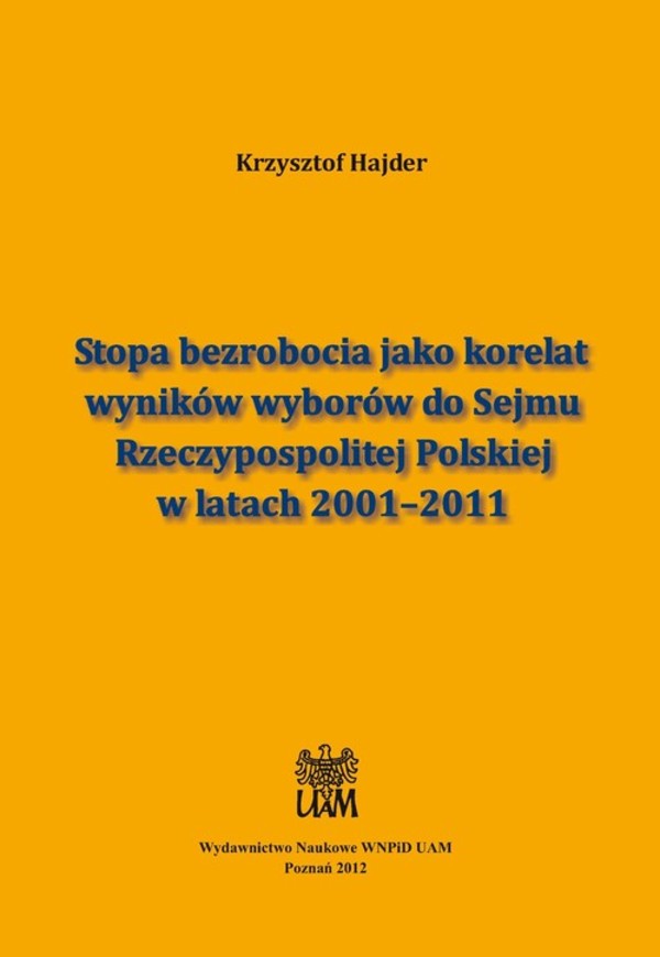 Stopa bezrobocia jako korelat wyników wyborów do Sejmu Rzeczypospolitej Polskiej w latach 2001-2011