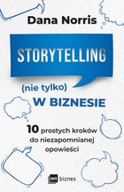 Storytelling (nie tylko) w biznesie. 10 prostych kroków do niezapomnianej opowieści - mobi, epub