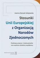 Stosunki Unii Europejskiej Z Organizacją Narodów Zjednoczonych. Podstawy prawne i instytucjonalne oraz wybrane dziedziny współpracy - pdf