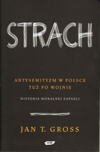 STRACH. Antysemityzm w Polsce tuż po wojnie. Historia moralnej zapaści