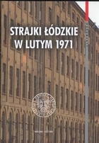 Strajki łódzkie w lutym 1971. Geneza, przebieg i reakcje władz