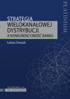 Strategia wielokanałowej dystrybucji a konkurencyjność banku - pdf
