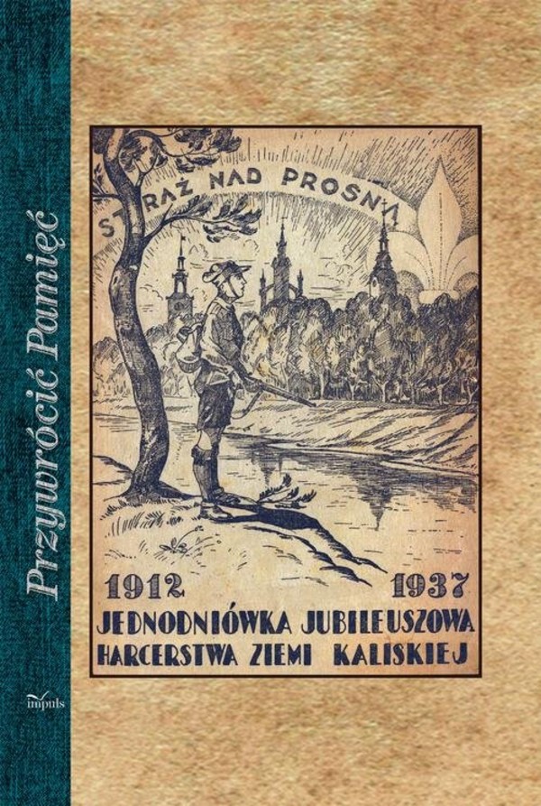 Straż nad prosną Jednodniówka jubileuszowa Harcerstwa Ziemi Kaliskiej 1912-1937