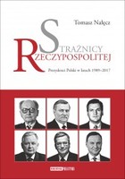 Strażnicy Rzeczypospolitej - mobi, epub Prezydenci Polski w latach 1989-2017