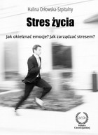 Okładka:Stres Życia Jak okiełznać emocje? Jak zarządzać stresem? 