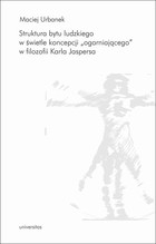 Struktura bytu ludzkiego w świetle koncepcji &#8222;ogarniającego&#8221; w filozofii Karla Jaspersa - pdf