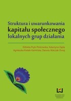 Struktura i uwarunkowania kapitału społecznego lokalnych grup działania