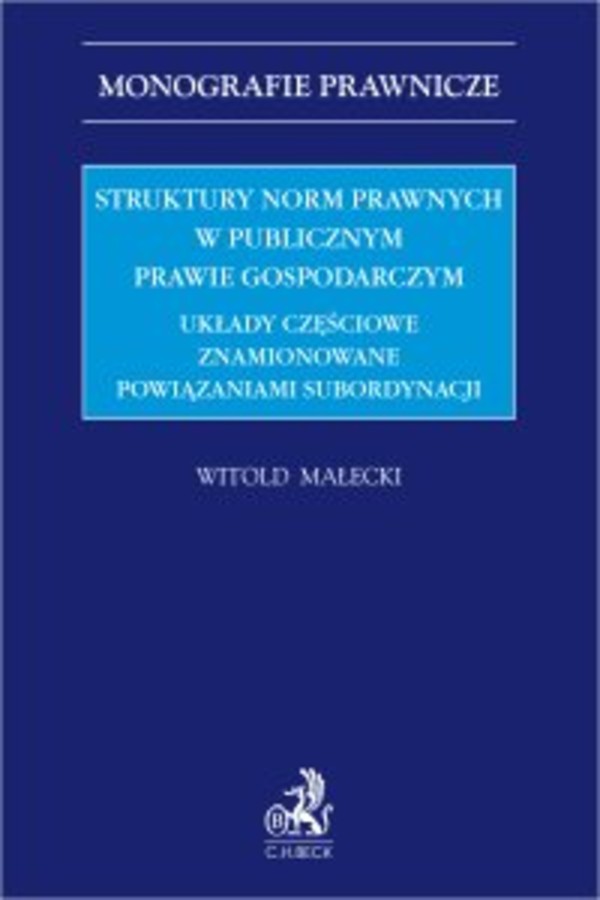 Struktury norm prawnych w publicznym prawie gospodarczym. Układy częściowe znamionowane powiązaniami subordynacji - pdf