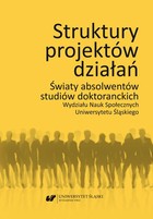 Struktury projektów działań - pdf Światy absolwentów studiów doktoranckich Wydziału Nauk Społecznych Uniwersytetu Śląskiego