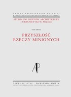 Studia do dziejów architektury i urbanistyki w Polsce - pdf Tom II. Przyszłość rzeczy minionych