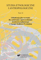 Studia Etnologiczne i Antropologiczne 2014. T. 14: Globalizacja jako wyzwanie dla zachowania i upowszechniania dziedzictwa kulturowego w Europie Środkowo-Wschodniej - 15
