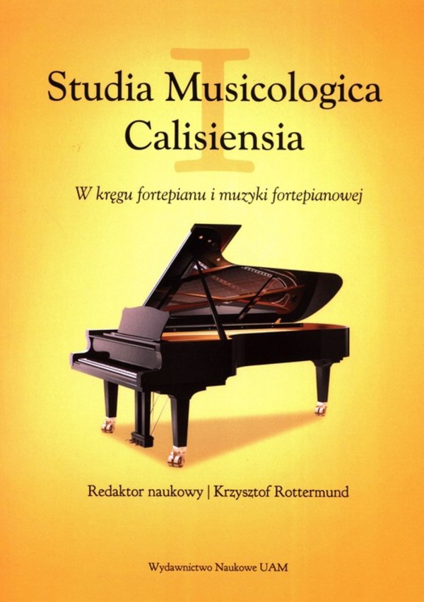 Studia Musicologica Calisiensia W kręgu fortepianu i muzyki fortepianowej