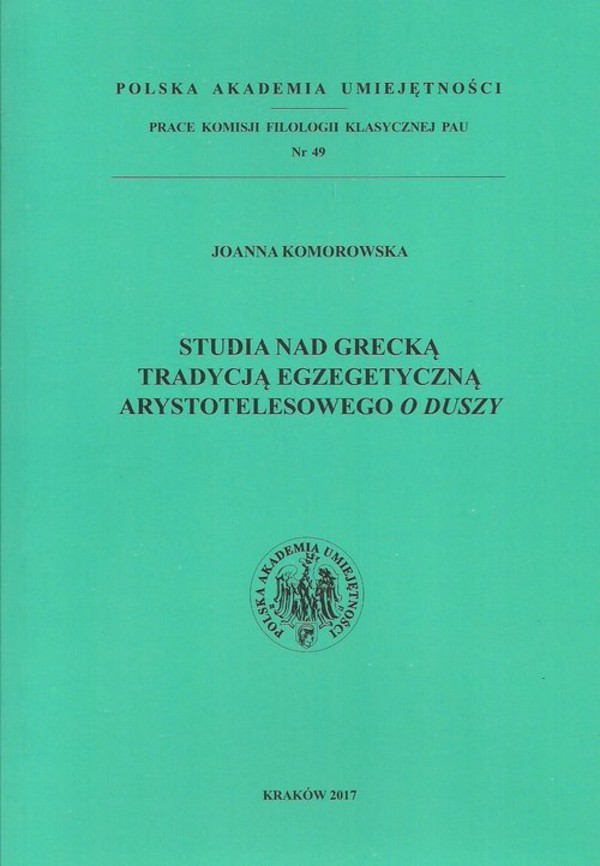 Studia nad grecką tradycją egzegetyczną Arystotelesowego `O duszy`