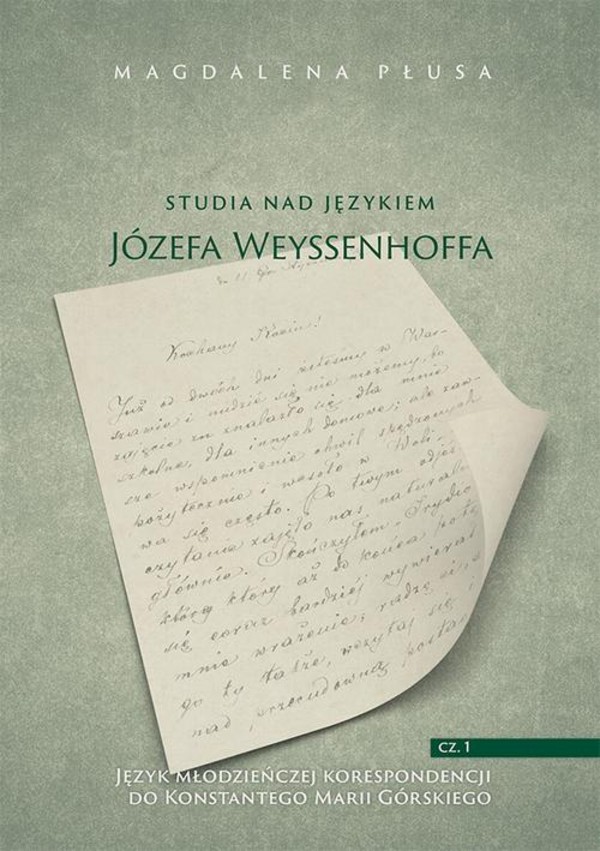 Studia nad językiem Józefa Weyssenhoffa, cz. 1. Język młodzieńczej korespondencji do Konstantego Marii Górskiego - pdf