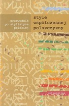 Style współczesnej polszczyzny. Przewodnik po stylistyce polskiej - pdf