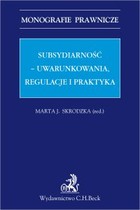 Subsydiarność - uwarunkowania regulacje i praktyka - pdf Monografie prawnicze