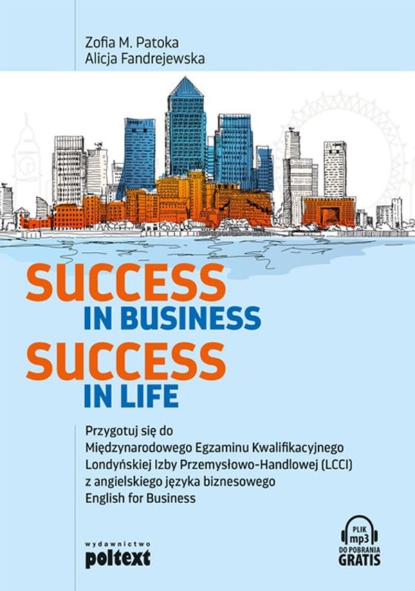 Success in Business Success in Life. Przygotuj się do Międzynarodowego Egzaminu Kwalifikacyjnego LCCI English for Business