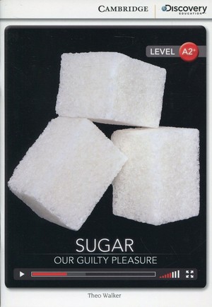 Sugar: Our Guilty Pleasure. Low Intermediate Book + Online Access