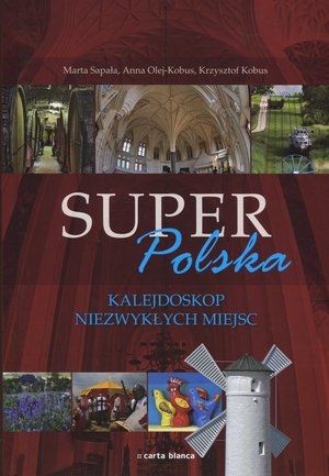 Super Polska Kalejdoskop niezwykłych miejsc