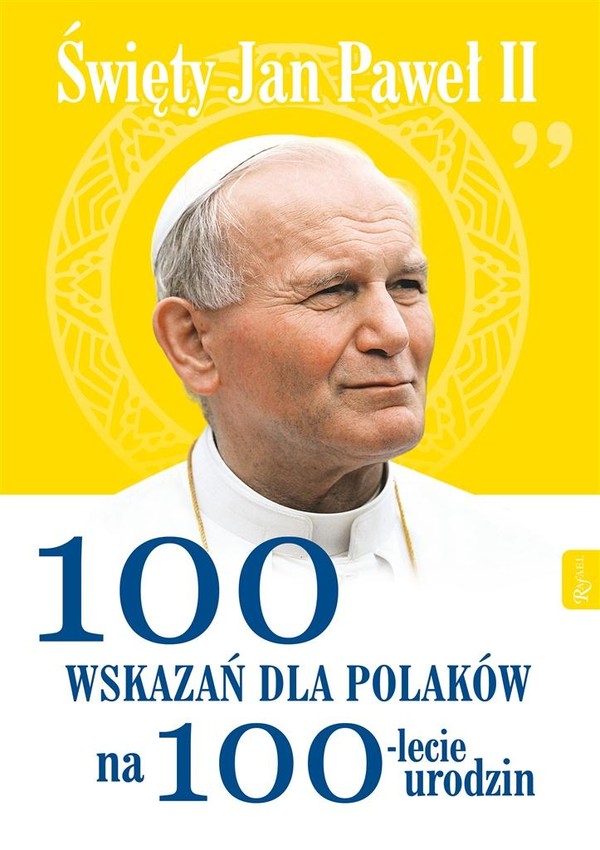 Św. Jan Paweł II 100 wskazań dla Polaków na 100-lecie urodzin