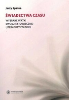 Świadectwa czasu Wybrane wątki dwudziestowiecznej literatury polskiej