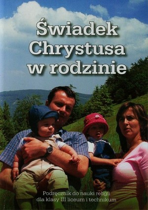 Świadek Chrystusa w Rodzinie. Podręcznik do religii dla klasy III i IV liceum i technikum