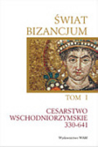 Świat bizancjum Tom 1. Cesarstwo Wschodniorzymskie 330-641