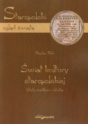 Świat kultury staropolskiej Teksty źródłowe i studia. Staropolski ogląd świata