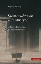 Światotwórstwo w fantastyce Od przedstawienia do zamieszkiwania