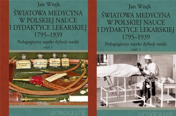 Światowa medycyna w polskiej nauce i dydaktyce lekarskiej 1795-1939 Część 1 i 2