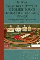 Światowa medycyna w polskiej nauce i dydaktyce lekarskiej 1795-1939 - pdf Część 1 i 2