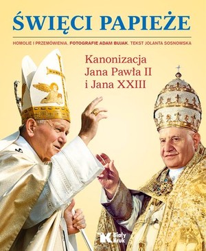 Święci papieże. Kanonizacja Jana Pawła II i Jana XXIII
