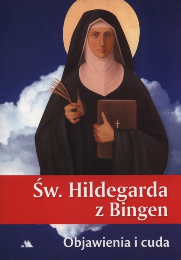 Święta Hildegarda z Bingen Objawienia i cuda