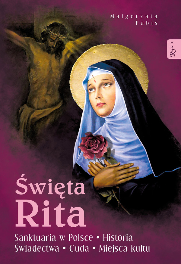 Święta Rita Sanktuaria w Polsce Historia Świadectwa Cuda Miejsca kultu