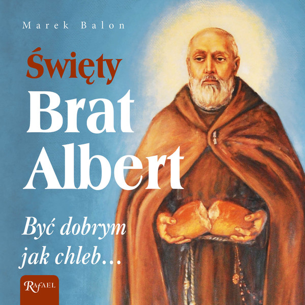 Święty Brat Albert. Być dobrym jak chleb - Audiobook mp3