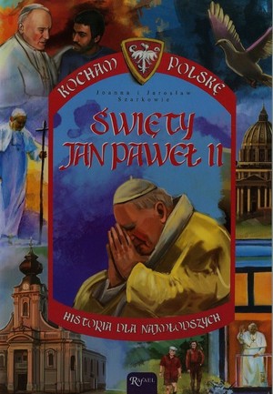 Święty Jan Paweł II Kocham Polskę. Historia dla najmłodszych
