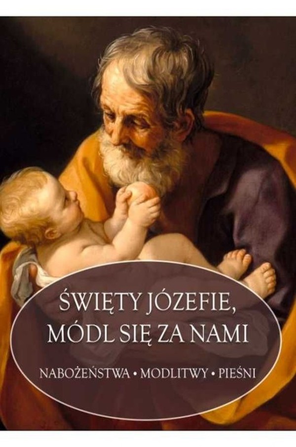 Święty Józefie, módl się za nami Nabożeństwa, modlitwy, pieśni