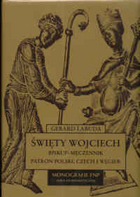 Święty Wojciech. Biskup-męczennik. Patron Polski, Czech i Węgier.