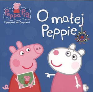 Świnka Peppa O małej Peppie Opowieści na dobranoc