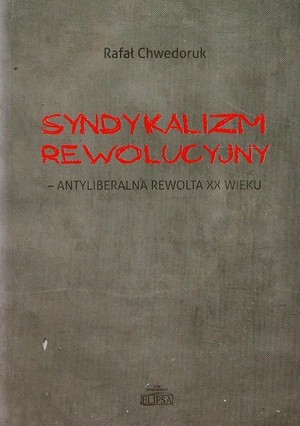 Syndykalizm rewolucyjny antyliberalna rewolta XX wieku