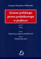 System polskiego prawa podatkowego w praktyce Tom VI Varia