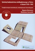 Systemy budownictwa wielkopłytowego w Polsce w latach 1970-1985 Przegląd rozwiązań materiałowych, technologicznych i konstrukcyjnych + CD