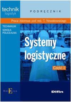 Systemy logistyczne część 2. Podręcznik dla technika logistyki