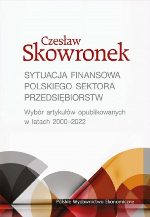 Sytuacja finansowa polskiego sektora przedsiębiorstw Wybór artykułów opublikowanych w latach 2000-2022