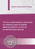 Okładka:Sytuacja gospodarcza i społeczna na Górnym Śląsku w okresie międzywojennym i jej wpływ na ubezpieczenia brackie 