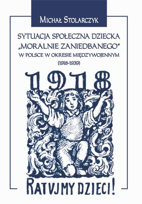 Sytuacja społeczna dziecka moralnie zaniedbanego w Polsce w okresie międzywojennym (1918-1939) - pdf
